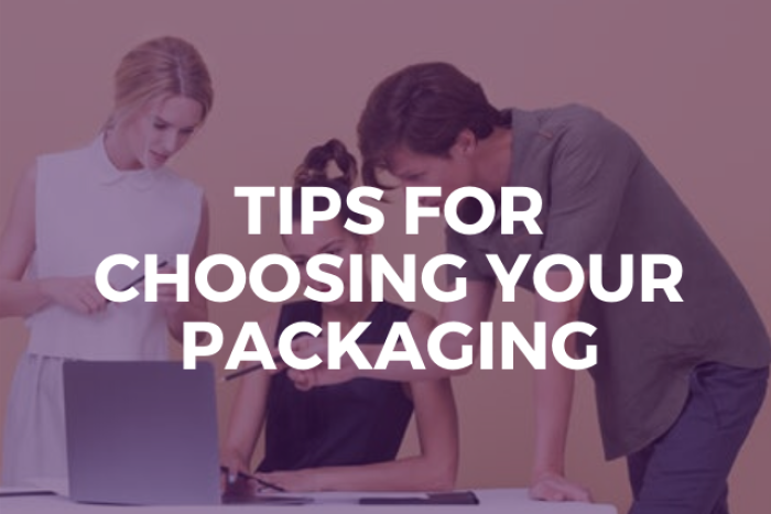 Tips for choosing your packaging